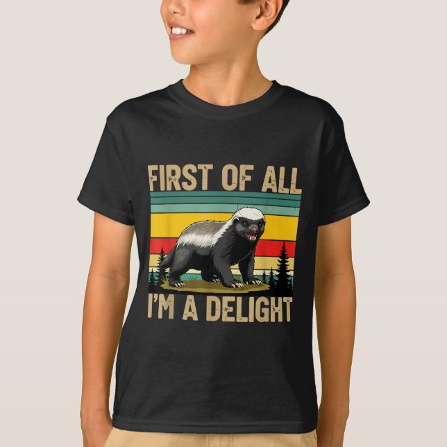 T-shirt Honey Badger First Of All Im A Delight Funny Honey (Devant)