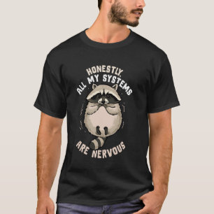 T-shirt Honnêtement, tous mes systèmes sont nerveux drôle