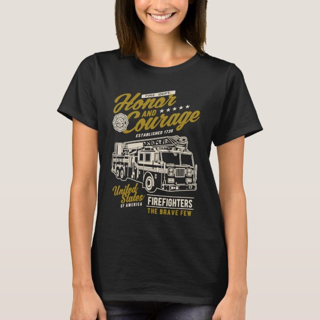 T-shirt Honor and Courage Firefighter Fire Dept Fire Truck (Devant)