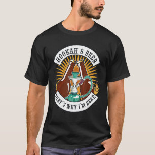T-shirt Hookahs And Beer C'est pour ça que je suis ici