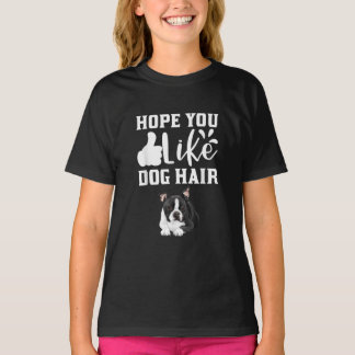 T-shirt Hope You Like Dog Hair Funny Boston Terrier