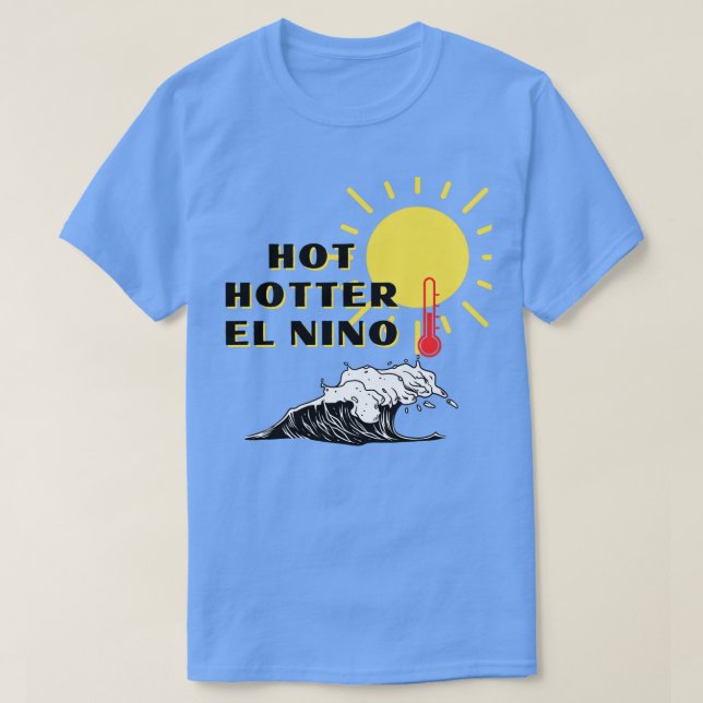 T-shirt Hot Hotter El Nino (Design devant)