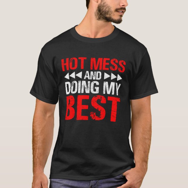 T-shirt Hot mess and doing by best (Devant)