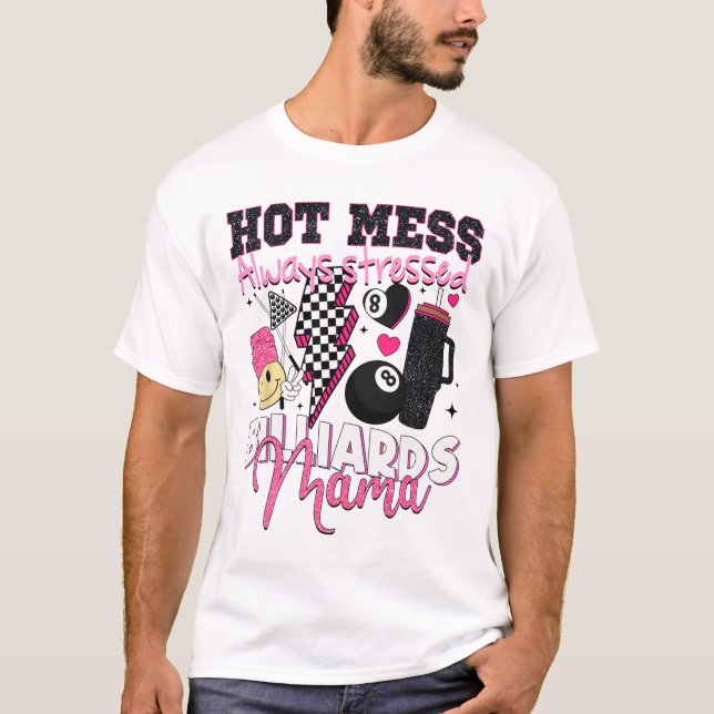 T-shirt Hot Mess Toujours Stress Billard Mama Mère D (Devant)