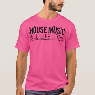 T-shirt House Music All Life Long - Edm Rave Festival Outf