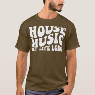 T-shirt House Music All Life Long - Retro Edm Dj 1126