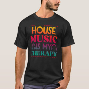 T-shirt House Music Is My Therapy Retro House Music 2