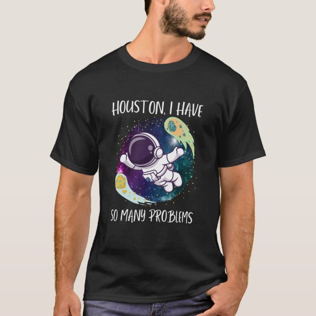 T-shirt Houston J'Ai Tant De Problèmes/Astronautes Drôle (Devant)