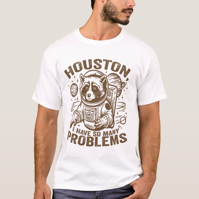 T-shirt Houston J'Ai Tant De Problèmes Drôle L'Astronaut R (Devant)