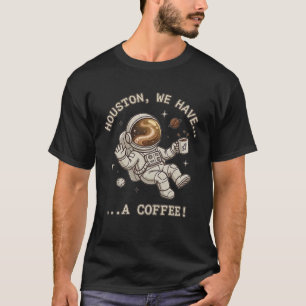 T-shirt Houston, nous avons un café - Cadeau drôle d'astro