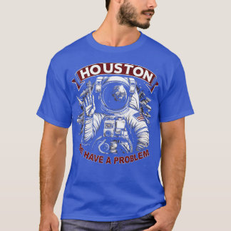 T-shirt Houston Nous avons un problème Sarcasme drôle Astr