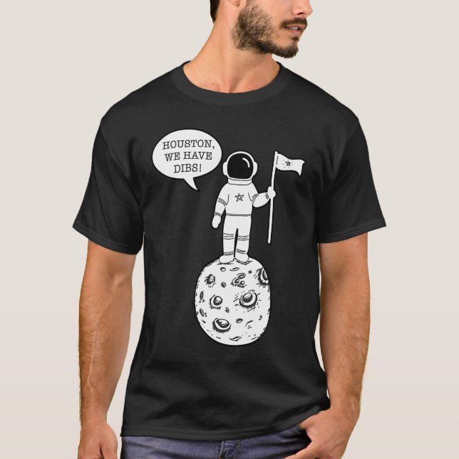 T-shirt Houston We Have Dibs   Astronomy Astronaut Science (Devant)