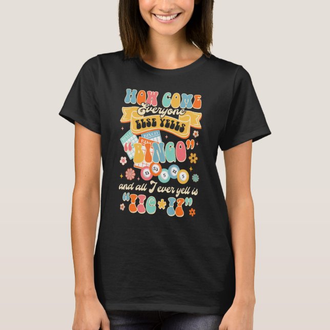 T-shirt How Come Everyone Else Yells Bingo Groovy Bingo Ga (Devant)