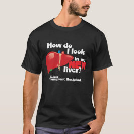 T-shirt How Do I Look a Liver Transplant Recipient