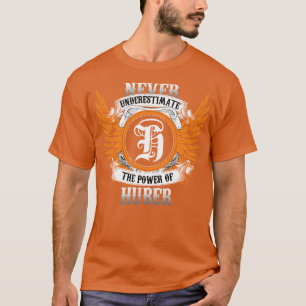 T-shirt Huber Name Shirt Ne Sous-Estime Jamais Le Pouvoir 