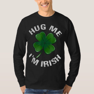 T-shirt Hug Me Je suis Irlandais Drôle Saint Patrick Jour