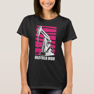 T-shirt Huile foreuse mère Fracker fracking Oilfield maman
