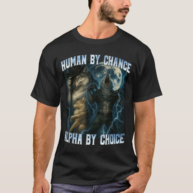 T-shirt Human By Chance Alpha By Choice Funny Alpha Wolves (Devant)