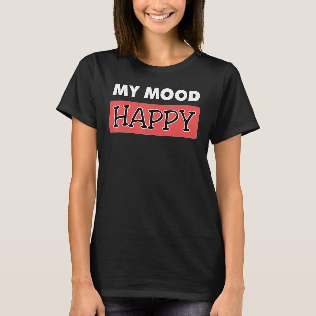 T-shirt Humeur Happy Sentiments Positifs Happines émotionn (Devant)