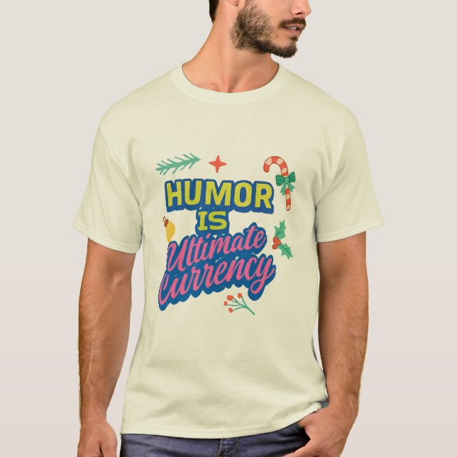 T-shirt  "Humor: The Ultimate Currency." in multi color.  (Devant)