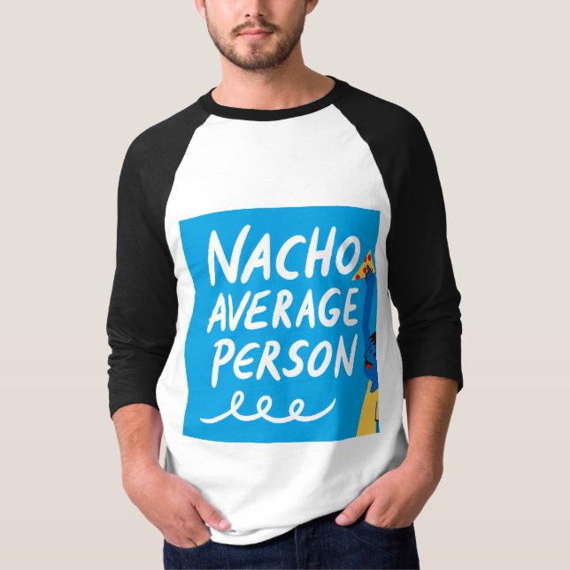 T-shirt Humorous "Nacho Average Person" Food Pun (Devant)