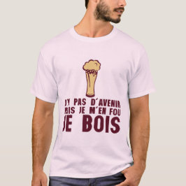 T-shirt humour alcool ai pas avenir mais je bois biere alc