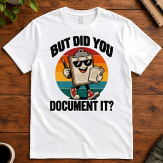 T-shirt Humour de Bureau Mais L'avez-vous Documenté Presse