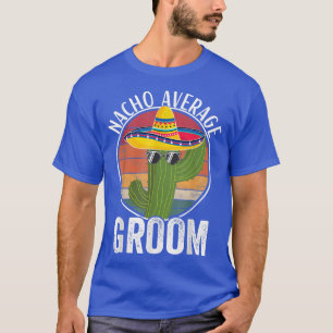 T-shirt Humour de marié pas moyen Nacho Humour hilarant de