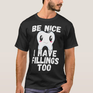 T-shirt Humour Dentaire Sois Gentil J'Ai Des Remplissages 
