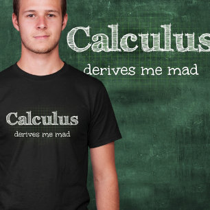 T-shirt humour mathématique Calculus Derives Me Ma