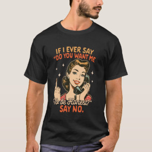 T-shirt Humour Sarcasme Si Je Dis Un Jour Voulez-Vous Que