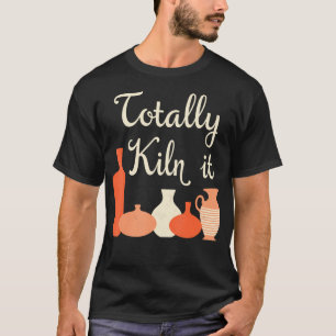 T-shirt humouristique pour céramistes "Totally Kil