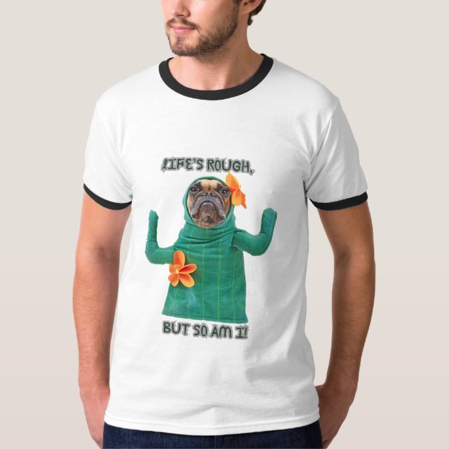 T - Shirt Hund druckt "Das Leben ist rau, aber ich (Vorderseite)