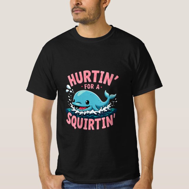 T-shirt Hurtin' For A Squirtin' Funny Blue Whale Inappropr (Devant)