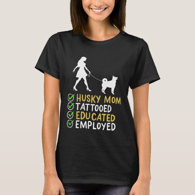 T-shirt Husky Mom Tattooed Educated Employed Husky Dog  Ap (Devant)
