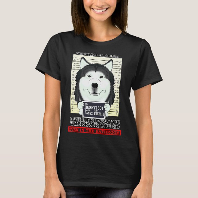 T-shirt Husky Personal Stalker Vous Suivra Où Que Vous Soy (Devant)