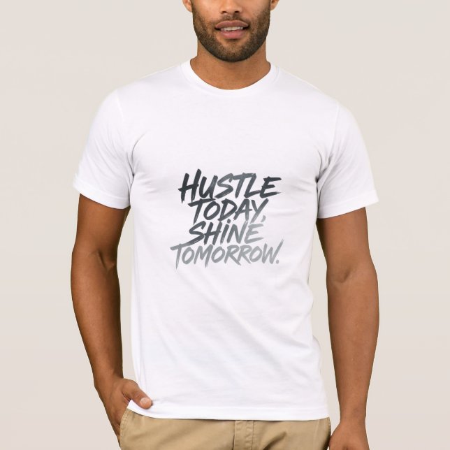 T-shirt "Hustle Today, Shine Tomorrow." (Devant)
