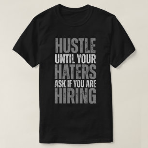 T-shirt Hustle Until Your Haters