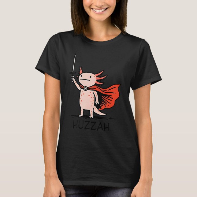 T-shirt Huzzah Axolotl Knight Funny Sword Meme Quote  (Devant)