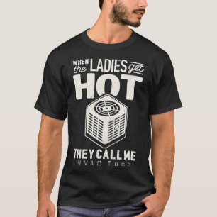T-shirt HVAC Technician Funny When the ladies get hot