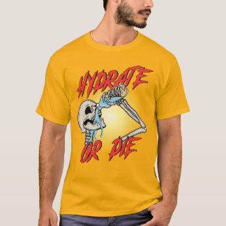 T-shirt Hydrate or Die
