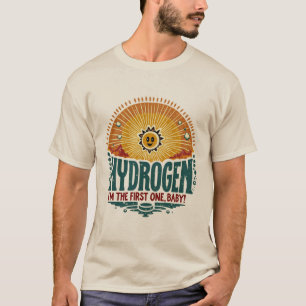 T-shirt Hydrogène. Je suis le premier, bébé.