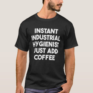 T-shirt Hygiéniste Industriel Instantané Juste Ajouter Caf