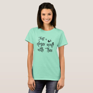 T-shirt Hymn : Une marche plus proche avec la citation