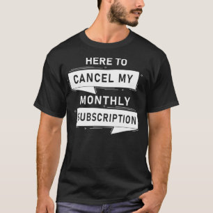 T-shirt Hystéectomie Annuler mon abonnement mensuel 