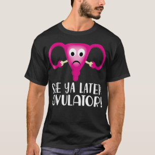 T-shirt Hystérectomie utérine Voir Ya Ovulateur ultérieur