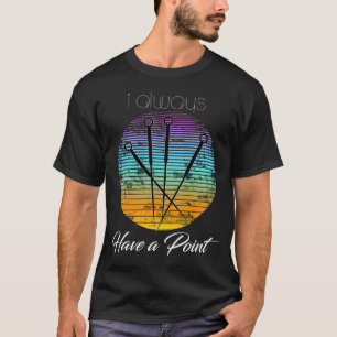 T-shirt I Always Have A Point, Acupuncturcturiser est un T