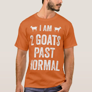 T-shirt I am 2 Goats Past Normal Farmer Animal Country