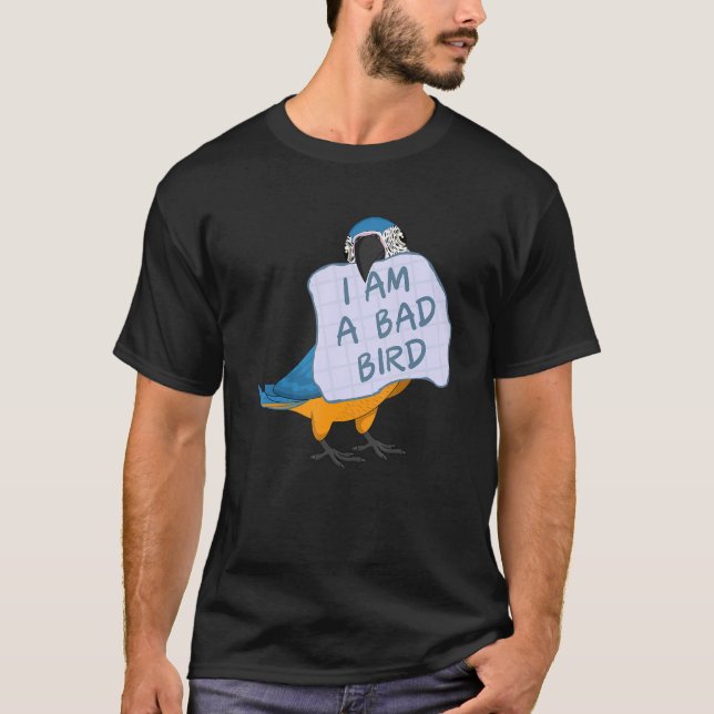 T-shirt I Am A Bad Bird I Funny Blue Macaw Parrot (Devant)