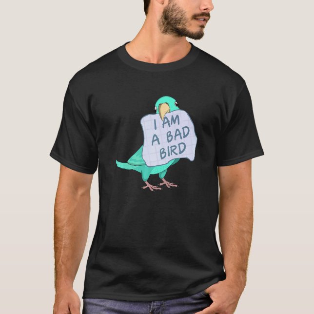 T-shirt I Am A Bad Bird I  Turquoise Parrotlet Parrot (Devant)